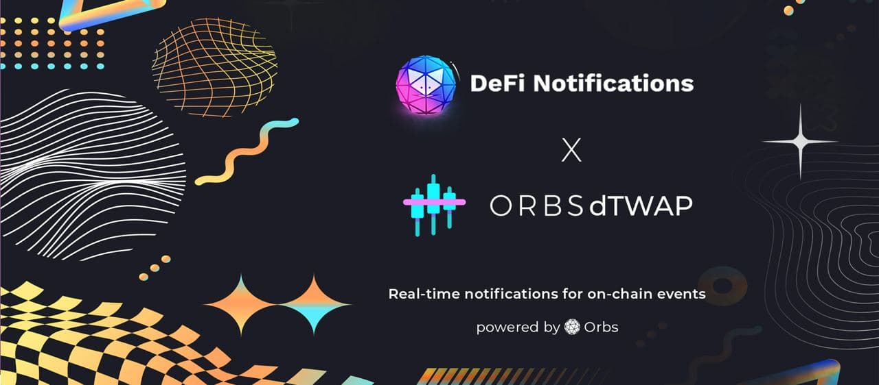 The Open DeFi Notification Protocol Now Supports Orbs dTWAP