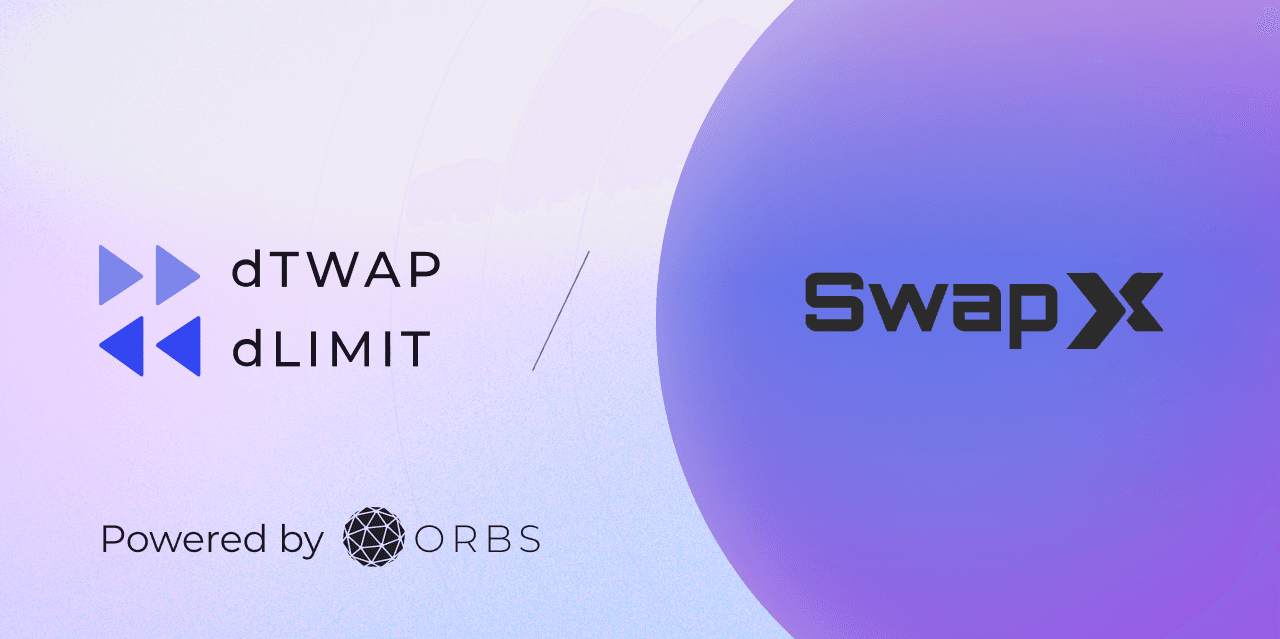SwapX Integrates Limit & dTWAP Orders Powered by Orbs