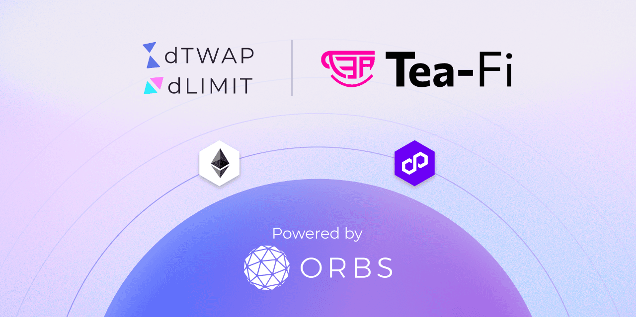 Tea-Fi Integrates dLimit & dTWAP Order Types Powered by Orbs