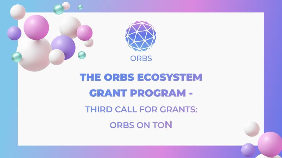 The Orbs Ecosystem Grant Program - Third Call for Grants: ORBS On TON